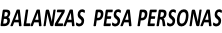 BALANZAS  PESA PERSONAS
